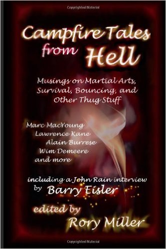 Campfire Tales From Hell: Musings on Martial Arts, Survival, Bouncing, and General Thug Stuff