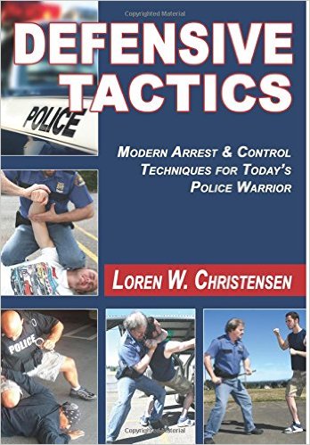 Defensive Tactics: Street-Proven Arrest and Control Techniques